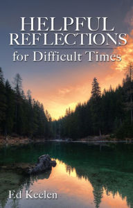 Title: Helpful Reflections for Difficult Times, Author: Ed Keelen