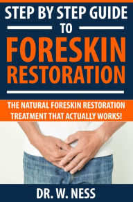 Title: Step by Step Guide to Foreskin Restoration, Author: Dr. W. Ness