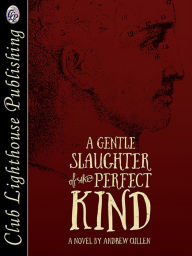 Title: A Gentle Slaughter of The Perfect Kind, Author: Andrew Cullen