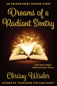 Title: Dreams of a Radiant Sentry, Author: Chrissy Wissler