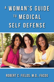 Title: A Woman's Guide To Medical Self Defense, Author: Fields M.D.