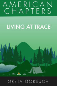 Title: Living at Trace: American Chapters, Author: Greta Gorsuch