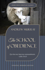 Title: The School of Obedience: If ye love me, keep my commandments John 14:15, Author: Andrew Murray