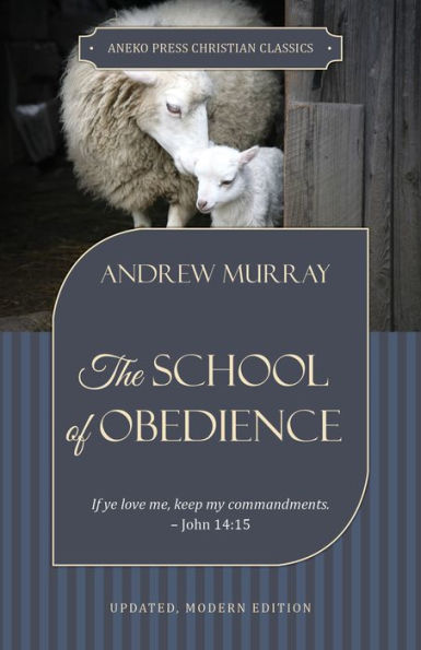 The School of Obedience: If ye love me, keep my commandments John 14:15