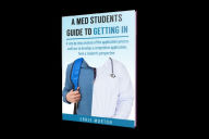 Title: A Med Student's Guide To Getting In, Author: Ernie Morton