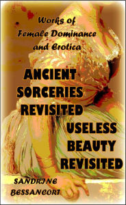 Title: Ancient Sorceries Revisited - Useless Beauty Revisited, Author: Sandrine Bessancort