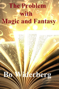 Title: The Problem with Magic and Fantasy, Author: Bo Widerberg