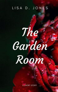 Title: The Garden Room, Author: Lisa D Jones