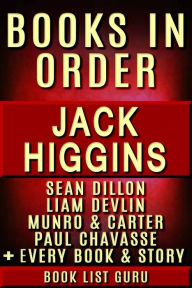 Title: Jack Higgins Book in Order: Sean Dillon, Liam Devlin, Munro and Carter, Paul Chavasse, Martin Fallon, all standalones, Author: Book List Guru