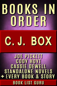 Title: CJ Box Books in Order: Joe Pickett, Joe Pickett short stories, Cody Hoyt series, all Short Stories and Standalones, Author: Book List Guru