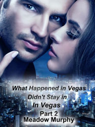 Title: What Happened in Vegas Didn't Stay in Vegas, Part 2, Author: K. Murphy