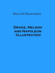 Title: Drake, Nelson and Napoleon (Illustrated), Author: Walter Runciman