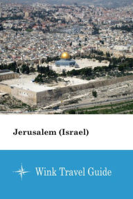 Title: Jerusalem (Israel) - Wink Travel Guide, Author: Wink Travel Guide