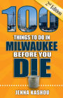 100 Things to Do in Milwaukee Before You Die, Second Edition