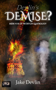 Title: Devlin's Demise? Book Four of The Devlin Quatrology, Author: Jake Devlin