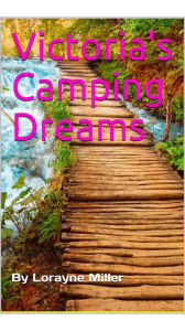 Title: Victoria's Camping Dreams, Author: Lorayne Miller