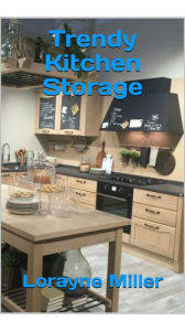 Title: Trendy Kitchen Storage, Author: Lorayne Miller