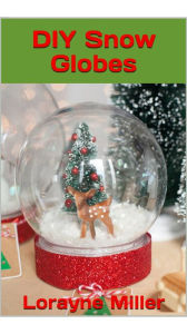 Title: DIY Snow Globes, Author: Lorayne Miller