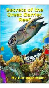 Title: Secrets Of The Great Barrier Reef, Author: Lorayne Miller