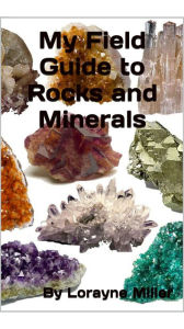 Title: My Field Guide To Rocks And Minerals, Author: Lorayne Miller