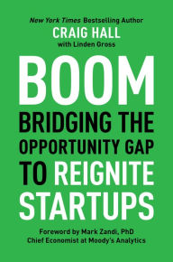 Title: Boom: Bridging the Opportunity Gap to Reignite Startups, Author: Craig Hall