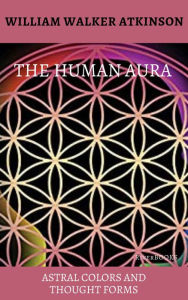Title: The Human Aura, Author: William Walker Atkinson