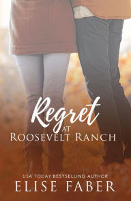 Title: Regret at Roosevelt Ranch, Author: Elise Faber