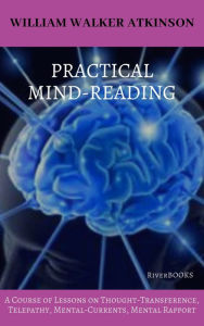Title: Practical Mind-Reading, Author: William Walker Atkinson