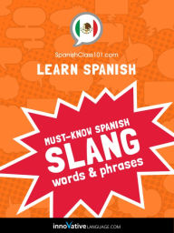 Title: Learn Spanish: Must-Know Mexican Spanish Slang Words & Phrases, Author: Innovative Language