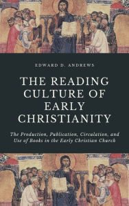 Title: THE READING CULTURE OF EARLY CHRISTIANITY, Author: Edward Andrews