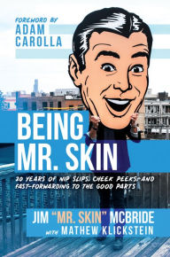 Title: Being Mr. Skin: 20 Years of Nip Slips, Cheek Peeks, and Fast-Forwarding to the Good Parts, Author: Jim Mr. Skin McBride