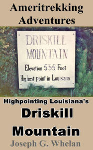 Title: Ameritrekking Adventures: Highpointing Louisiana's Driskill Mountain, Author: Joseph Whelan