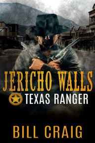 Title: Jericho Walls, Texas Ranger, Author: Bill Craig