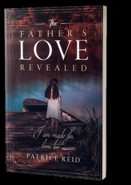 Title: The Father's Love Revealed, Author: Patrice Reid