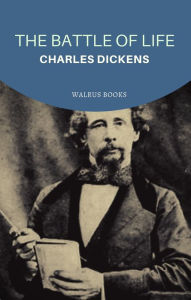 Title: The Battle of Life, Author: Charles Dickens