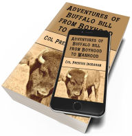 Title: Adventures of Buffalo Bill from Boyhood to Manhood, Author: Colonel Prentiss Ingraham