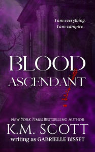 Title: Blood Ascendant (Sons of Navarus #7), Author: K.M. Scott
