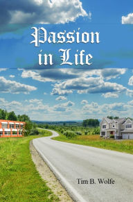 Title: Passion in Life, Author: Tim B. Wolfe