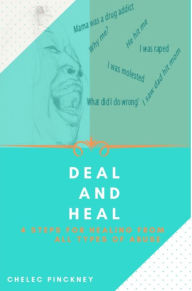 Title: Deal and Heal 4 Steps For Healing From All Types Of Abuse, Author: Chelec Pinckney