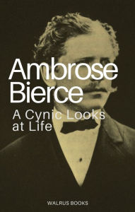 Title: A Cynic Looks at Life, Author: Ambrose Bierce