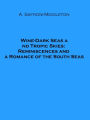 Wine-Dark Seas and Tropic Skies: Reminiscences and a Romance of the South Seas (Illustrated)