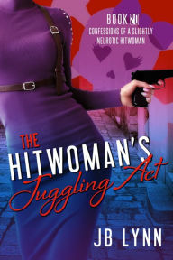 Title: The Hitwoman's Juggling Act, Author: Jb Lynn