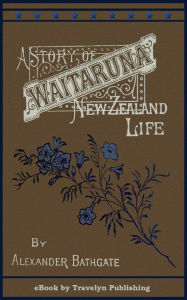 Title: Waitaruna: A Story of New Zealand Life, Author: Alexander Bathgate