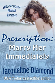 Title: Prescription: Marry Her Immediately, Author: Jacqueline Diamond