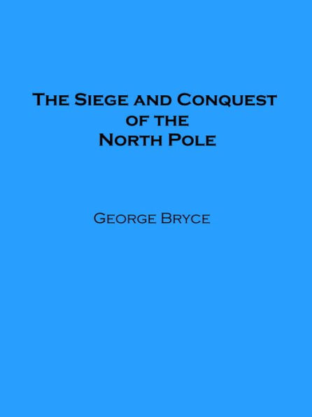 The Siege and Conquest of the North Pole (Illustrated)