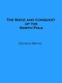 The Siege and Conquest of the North Pole (Illustrated)