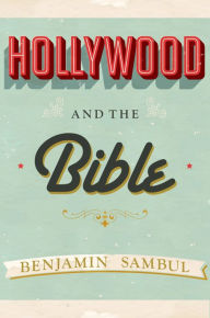 Title: Hollywood and the Bible: The Good Book in Motion Pictures, Author: Benjamin Sambul
