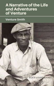 Title: A Narrative of the Life and Adventures of Venture, Author: Venture Smith
