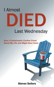 Title: I Almost Died Last Wednesday, Author: Steven Sellers