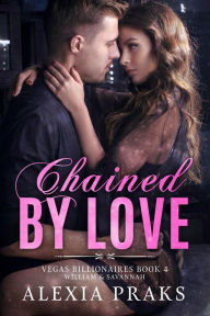 Title: Chained by Love: A Steamy Billionaire Romance, Author: Alexia Praks